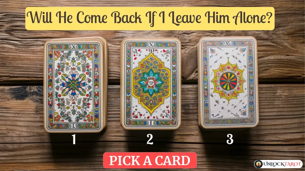 Will He Come Back If I Leave Him Alone? | Tarot Spread Reading Free